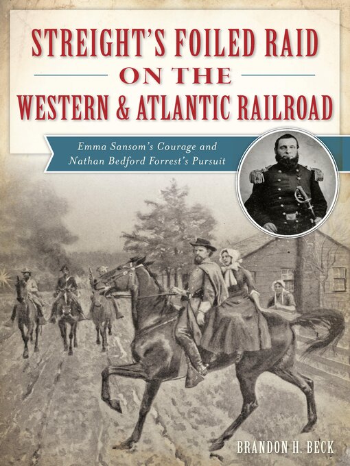Title details for Streight's Foiled Raid on the Western & Atlantic Railroad by Brandon H. Beck - Available